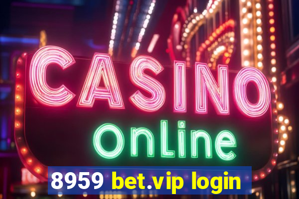 8959 bet.vip login